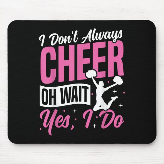 Tapis De Souris Cheer Cheerleading I Don’t Always Cheer Oh Wait Ye (Devant)