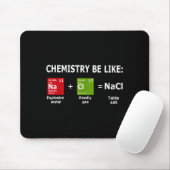 Tapis De Souris Chemistry Be Like Nacl  (Avec souris)