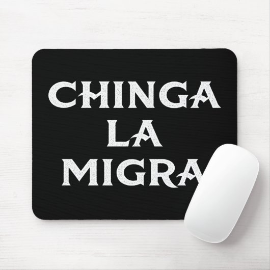 Tapis De Souris Chinga LA Migra (Avec souris)