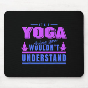 Tapis De Souris Chose de yoga que vous ne comprendriez pas Humeur