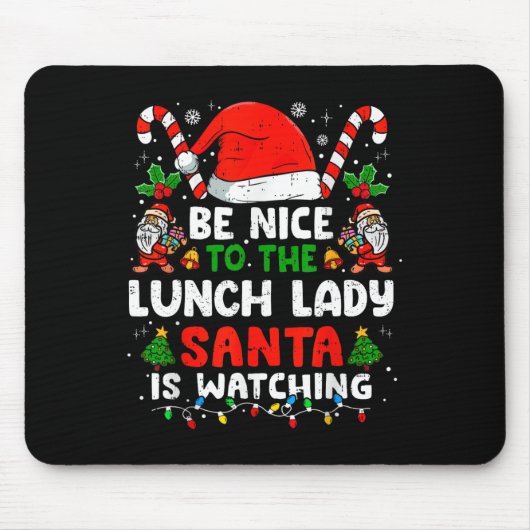 Tapis De Souris Christmas Be Nice To The Lunch Lady Santa Is Watch (Devant)