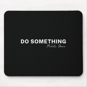 Tapis De Souris Citation de Do Soing Michelle Obama 2024