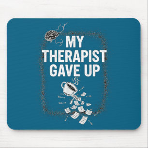 Tapis De Souris Citation de thérapie drôle Mon thérapeute a arrêté