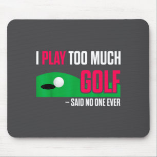 Tapis De Souris Citation drôle de golf Je joue trop au golf a-t-on