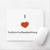 Tapis De Souris coeur, I        , YouKnowYouDeadAzzWrong.com (Avec souris)