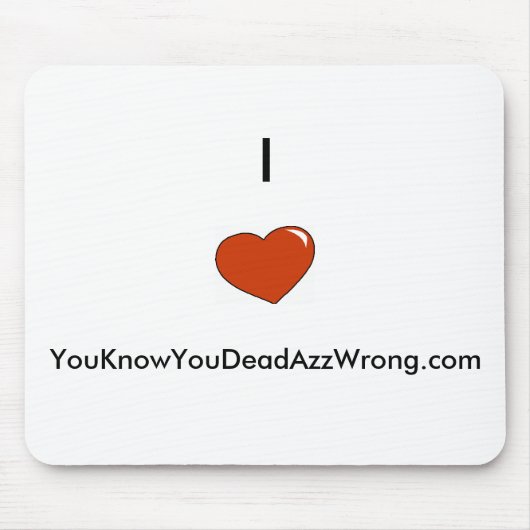 Tapis De Souris coeur, I        , YouKnowYouDeadAzzWrong.com (Devant)