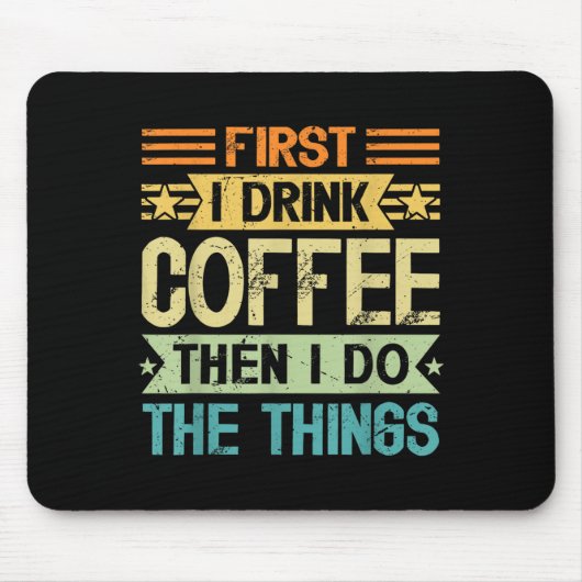 Tapis De Souris Coffee Lover First I Drink Coffee Then I Do The Th (Devant)