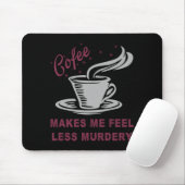 Tapis De Souris Coffee Makes Me Feel Less Murdery Funny Sarcastic  (Avec souris)