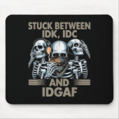 Tapis De Souris Coincé Entre Idk, I Et Idgaf, Drôle Skeleton Gan (Devant)