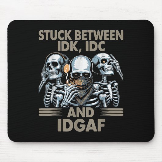Tapis De Souris Coincé Entre Idk, I Et Idgaf, Drôle Skeleton Gan (Devant)