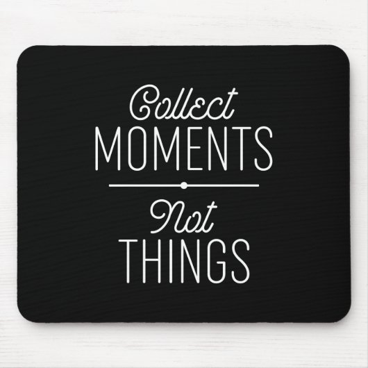 Tapis De Souris Collecter des moments pas des choses (Devant)