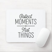 Tapis De Souris Collecter des moments pas des choses (Avec souris)