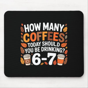 Tapis De Souris Combien de cafés aujourd'hui drôle 67 Meme pour am