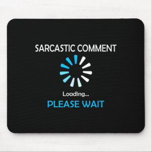 Tapis De Souris Commentaire sarcastique en chargement, veuillez pa