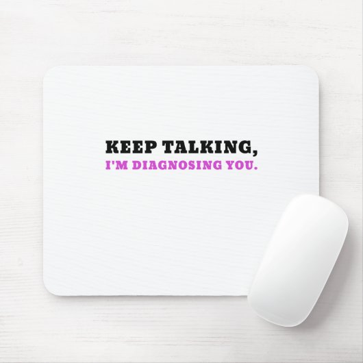 Tapis De Souris Continuez à parler Im vous diagnostiquant (Avec souris)
