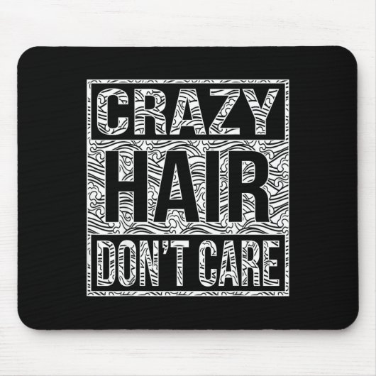 Tapis De Souris Crazy Hair Don't Care Shirt  (Devant)