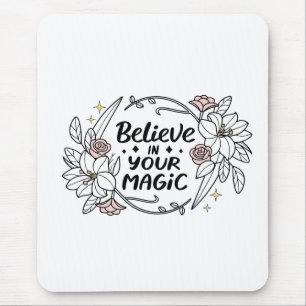Tapis De Souris Croyez en votre magie - Typographie Rose & Lilies