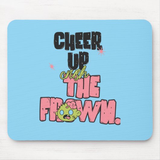 TAPIS DE SOURIS CRUSH THE FROWN CHEER UP  MOUSEPAD  (Devant)