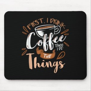 Tapis De Souris D'abord je bois le café puis je fais les choses Ba