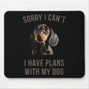 Tapis De Souris Dachshund Désolé, je ne peux pas avoir de plans av