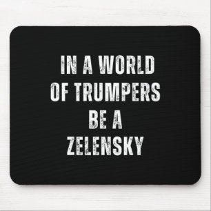Tapis De Souris Dans un monde de Trumpers soyez un Zelensky anti-T