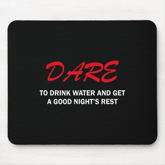 Tapis De Souris Dare To Drink Water And Get A Good Night's Rest  (Devant)
