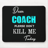 Tapis De Souris Dear Coach Please Don't Kill Me Today Funny  (Devant)