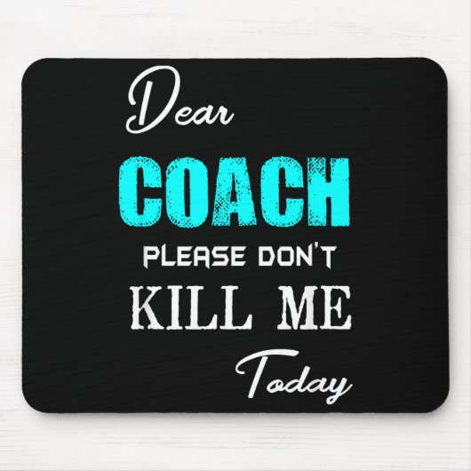 Tapis De Souris Dear Coach Please Don't Kill Me Today Funny  (Devant)