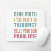 Tapis De Souris Dear Math I'm Not A Therast Solve Your Own Problem (Avec souris)