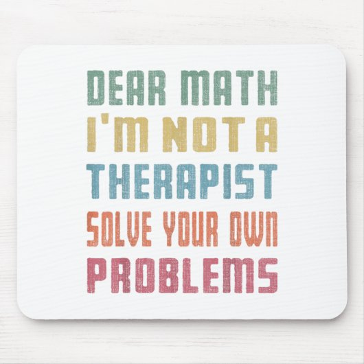 Tapis De Souris Dear Math I'm Not A Therast Solve Your Own Problem (Devant)