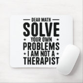 Tapis De Souris Dear Math Solve Your Own Problems I Am Not A Thera (Avec souris)