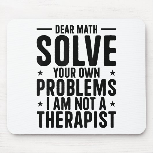 Tapis De Souris Dear Math Solve Your Own Problems I Am Not A Thera (Devant)