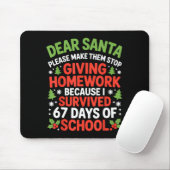 Tapis De Souris Dear Santa Homework I Survived 67 Days Of School C (Avec souris)