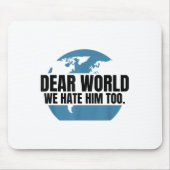 Tapis De Souris Dear World We Hate Him Too  (Devant)