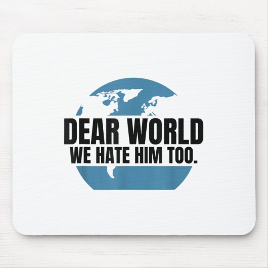 Tapis De Souris Dear World We Hate Him Too  (Devant)