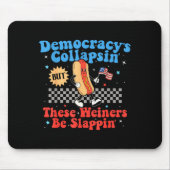 Tapis De Souris Democracy Is Collapsing But These Wieners Be Slapn (Devant)