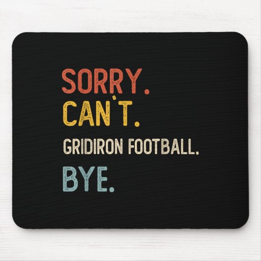 Tapis De Souris Désolé Can' ; t Gridiron Football Bye Shirts Gr (Devant)