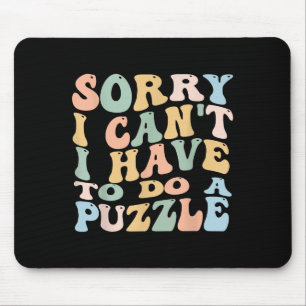 Tapis De Souris Désolée je ne peux pas je dois faire un Puzzle Hum