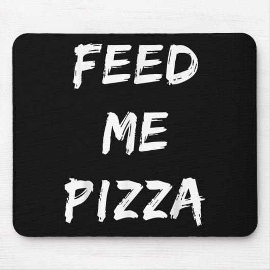 Tapis De Souris Devis de pizza de Feed Me (Devant)