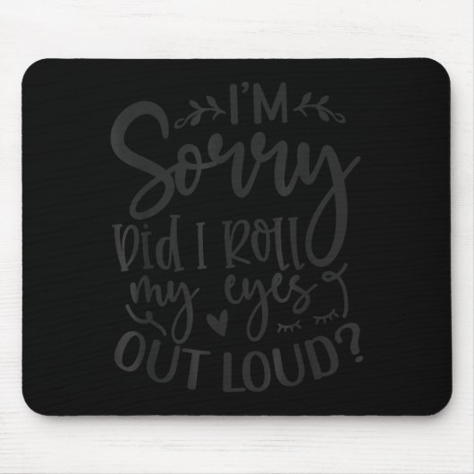 Tapis De Souris Did I Roll My Eyes Out Loud Funny Sarcastic Quotes (Devant)