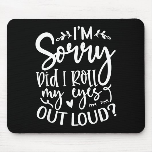 Tapis De Souris Did I Roll My Eyes Out Loud Funny Sarcastic Quotes (Devant)
