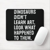 Tapis De Souris Dinosaurs Didn't Learn Art Funny Art Teacher  (Avec souris)