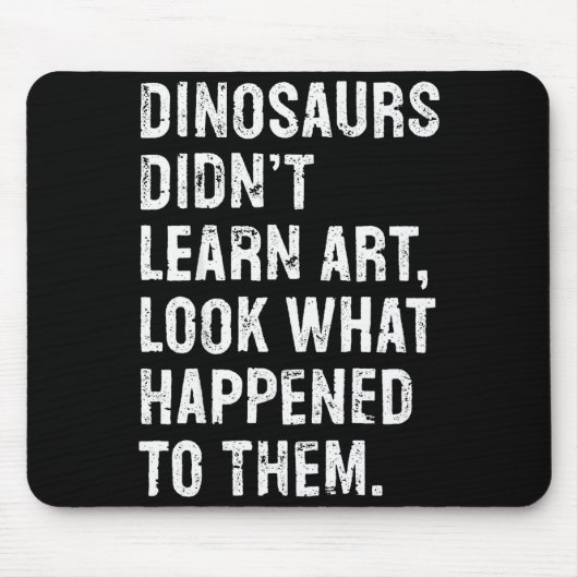 Tapis De Souris Dinosaurs Didn't Learn Art Funny Art Teacher  (Devant)