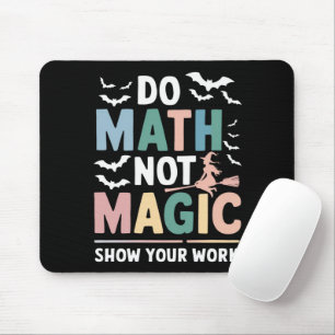 Tapis De Souris Do Math Not Magic Math Teacher Montre Votre Travai