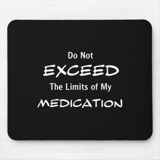 Tapis De Souris Do Not Exceed The Limits Of My Medication Funny No (Devant)