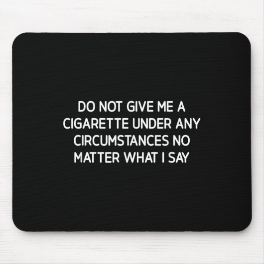 Tapis De Souris Do Not Give Me A Cigarette, Funny, Jokes, Sarcasti (Devant)