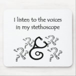 Tapis De Souris Docteur ou T-shirts et cadeaux drôles d'infirmière<br><div class="desc">Docteur ou T-shirts et cadeaux drôles d'infirmière.  J'écoute les voix dans mon stéthoscope.  Idée parfaite de cadeau pour votre médecin ou infirmière préféré.  RN,  LPN,  PA,  médecin.</div>