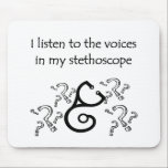 Tapis De Souris Docteur ou T-shirts et cadeaux drôles d'infirmière<br><div class="desc">Docteur ou T-shirts et cadeaux drôles d'infirmière.  J'écoute les voix dans mon stéthoscope.  Idée parfaite de cadeau pour votre médecin ou infirmière préféré.  RN,  LPN,  PA,  médecin.</div>