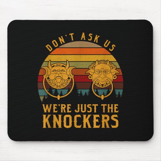 Tapis De Souris Don’t Ask Us We’re Just The Knockers  (Devant)