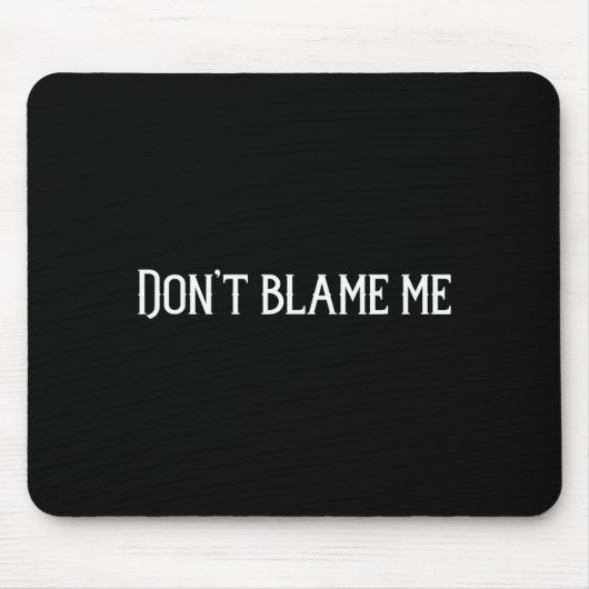 Tapis De Souris Don’t Blame Me  (Devant)